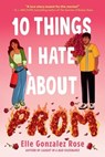 10 Things I Hate About Prom - Elle Gonzalez Rose - 9780593705209