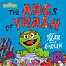 The ABCs of Trash with Oscar the Grouch (Sesame Street) - Andrea Posner-Sanchez - 9780593706909