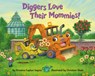 Diggers Love Their Mommies! - Brianna Caplan Sayres ; Christian Slade - 9780593708804