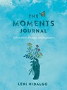 The Moments Journal: Affirmations, Prompts, and Inspiration - Lexi Hidalgo - 9780593713327