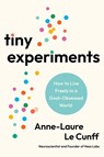 Tiny Experiments: How to Live Freely in a Goal-Obsessed World - Anne-Laure Le Cunff - 9780593715130
