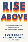 Rise Above: Overcome a Victim Mindset, Empower Yourself, and Realize Your Full Potential - Scott Barry Kaufman - 9780593715161