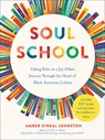 Soul School: Taking Kids on a Joy-Filled Journey Through the Heart of Black American Culture - Amber O'Neal Johnston - 9780593716823