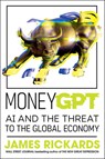 Moneygpt: AI and the Threat to the Global Economy - James Rickards - 9780593718636