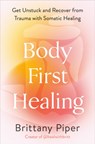 Body-First Healing - Brittany Piper - 9780593718650