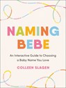 Naming Bebe - Colleen (Colleen Slagen) Slagen - 9780593719121