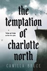 The Temptation of Charlotte North - Camilla Bruce - 9780593724972