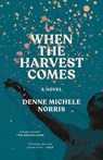 When the Harvest Comes - Denne Michele Norris - 9780593729625