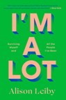 I'm a Lot: Surviving Myself and All the People I've Been - Alison Leiby - 9780593731628