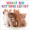 What Do Kittens Love? - D. J. Steinberg - 9780593754498