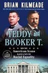 Teddy and Booker T.: How Two American Icons Blazed a Path for Racial Equality - Brian Kilmeade - 9780593792629