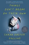 Things Don't Break on Their Own - Sarah Easter Collins - 9780593798355