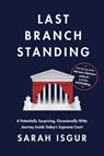 Last Branch Standing: A Potentially Surprising, Occasionally Witty Journey Inside Today's Supreme Court - Sarah Isgur - 9780593800928