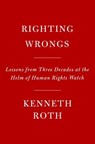 Righting Wrongs - Kenneth Roth - 9780593801338