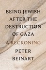 Being Jewish After the Destruction of Gaza - Peter Beinart - 9780593803899