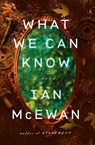 McEwan, I: What We Can Know - Ian McEwan - 9780593804728