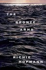 The Bronze Arms: Poems - Richie Hofmann - 9780593804742