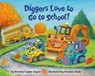 Diggers Love to Go to School! - Brianna Caplan Sayres ; Christian Slade - 9780593806944