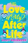 The Love of My Afterlife: A GMA Book Club Pick - Kirsty Greenwood - 9780593816134