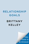 Relationship Goals - Brittany Kelley - 9780593819098
