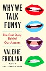 Why We Talk Funny: The Real Story Behind Our Accents - Valerie Fridland - 9780593830482