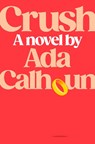 Calhoun, A: Crush - Ada Calhoun - 9780593832028