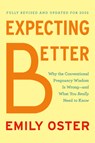 Expecting Better: Why the Conventional Pregnancy Wisdom Is Wrong--And What You Really Need to Know - Emily Oster - 9780593833209