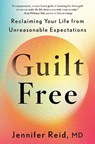Guilt Free: Reclaiming Your Life from Unreasonable Expectations - Jennifer Reid - 9780593833469