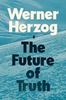 The Future of Truth - Werner Herzog - 9780593833674