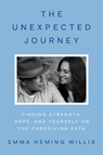 The Unexpected Journey: Finding Strength, Hope, and Yourself on the Caregiving Path - Emma Heming Willis - 9780593833940