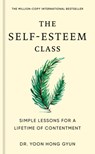 The Self-Esteem Class: Simple Lessons for a Lifetime of Contentment - Yoon Hong Gyun - 9780593838754