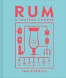 Rum a Tasting Course: A Flavor-Focused Approach to the World of Rum - Ian Burrell - 9780593844236