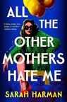 All the Other Mothers Hate Me - Sarah Harman - 9780593851463