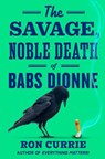 The Savage, Noble Death of Babs Dionne - Ron Currie - 9780593851661