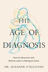 The Age of Diagnosis: How Our Obsession with Medical Labels Is Making Us Sicker - Suzanne O'Sullivan - 9780593852910