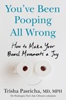 You've Been Pooping All Wrong - Trisha Pasricha MD, MPH - 9780593855157
