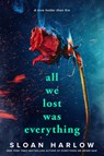 All We Lost Was Everything - Sloan Harlow - 9780593855942