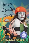 Leave It on the Track - Margot Fisher - 9780593858394