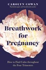 Breathwork for Pregnancy: How to Find Calm Throughout the Four Trimesters - Carolyn Cowan - 9780593886526