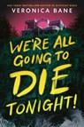 We're All Going to Die Tonight! - Veronica Bane - 9780593904022