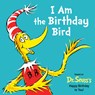 I Am the Birthday Bird: Based on the Dr. Seuss's Happy Birthday to You! - Astrid Holm - 9780593905890