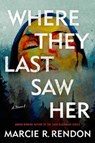 Where They Last Saw Her - Marcie R. Rendon - 9780593974872