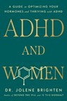 ADHD and Women: A Guide to Optimizing Your Hormones and Thriving with ADHD - Jolene Brighten - 9780593981603