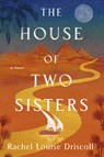 The House of Two Sisters - Rachel Louise Driscoll - 9780593982884