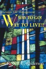 Way to Go! Way to Live! - Robert L Anderson - 9780595099313
