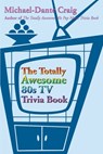 The Totally Awesome 80s TV Trivia Book - Michael-Dante Craig - 9780595183852
