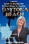 Laura's Guide to Buying the Perfect Home in Greater Daytona Beach - Laura (writer and a graduate of Bryn Mawr College Edwards - 9780595372553