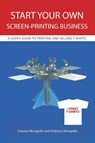 Start Your Own Screen-Printing Business - Anthony Mongiello ; Charese Mongiello - 9780595478644