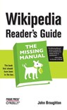Wikipedia Reader's Guide: The Missing Manual - John Broughton - 9780596521745