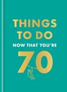 Things to Do Now That You're 70 - Hamlyn ; Graeme Kent - 9780600638773